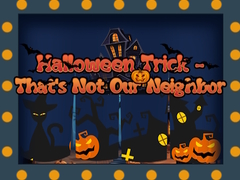 Игра Halloween Trick - That's Not Our Neighbor